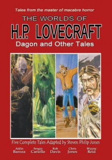 The Worlds of H.P. Lovecraft: Dagon and Other Tales - Steven Philip Jones, Rob Davis, Chris Jones, Sergio Cariello, Wayne Reid, Aldin Baroza