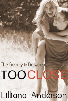 Too Close: The Beauty in Between (Beautiful #1.5) - Lilliana Anderson