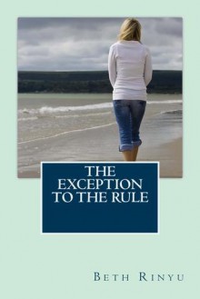 The Exception to the Rule - Beth Rinyu