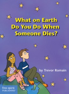 What On Earth Do You Do When Someone Dies? - Trevor Romain