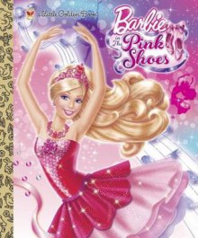 Barbie in the Pink Shoes Little Golden Book (Barbie) - Mary Tillworth, Golden Books