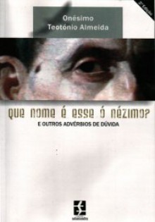 Que nome é esse Ó Nézimo? e outros advérvios de dúvida - Onésimo Teotónio Almeida