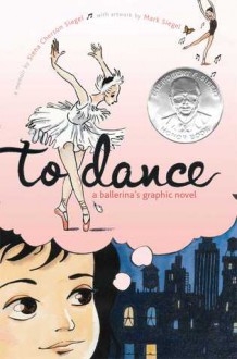 To Dance: A Ballerina's Graphic Novel - Siena Cherson Siegel, Mark Siegel