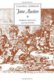 Jane Austen: Women, Politics, and the Novel - Claudia L. Johnson