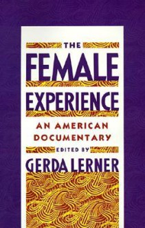 The Female Experience: An American Documentary - Gerda Lerner