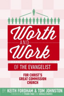 The Worth and Work of the Evangelist for Christ's Great Commission Church - Keith Fordham, Thomas P. Johnston, Frank Page, Gerald Harris