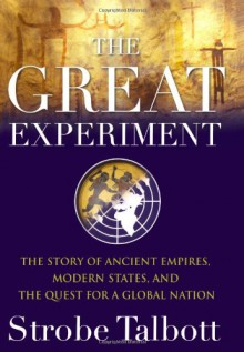 The Great Experiment: The Story of Ancient Empires, Modern States, and the Quest for a Global Nation - Strobe Talbott