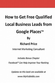 How to Get Free Qualified Local Business Leads from Google Places - Richard Price