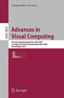 Advances In Visual Computing: 5th International Symposium, Isvc 2009, Las Vegas, Nv, Usa, November 30 December 2, 2009, Proceedings, Part I (Lecture ... Vision, Pattern Recognition, And Graphics) - George Bebis, Richard Boyle, Bahram Parvin, Peter Lindstrom, Darko Koracin, Yoshinori Kuno, Junxian Wang, Renato Pajarola, André Hinkenjann, Miguel L. Encarnção, Cláudio T. Silva, Daniel Coming