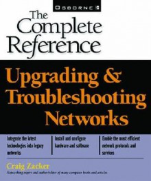 Upgrading & Troubleshooting Networks The Complete Reference - Craig Zacker