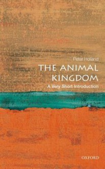 The Animal Kingdom: A Very Short Introduction - Peter Holland