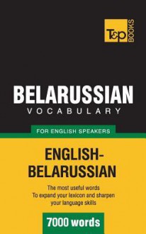 Belarussian Vocabulary for English Speakers - 7000 Words - Andrey Taranov