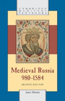 Medieval Russia, 980-1584 (Cambridge Medieval Textbooks) - Janet Martin