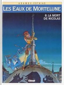 Les Eaux de Mortelune, tome 8 : La mort de Nicolas - Patrick Cothias, Philippe Adamov