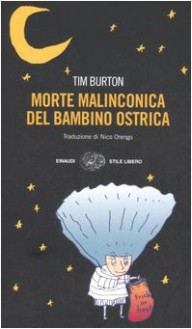 Morte malinconica del bambino ostrica - Tim Burton, Nico Orengo