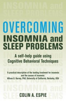 Overcoming Insomnia And Sleep Problems - Colin A. Espie