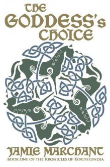 The Goddess's Choice (Kronicles of Korthlundia, #1) - Jamie Marchant