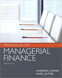 Principles of Managerial Finance plus MyFinanceLab with Pearson eText Student Access Code Card Package - Lawrence J. Gitman, Chad J. Zutter