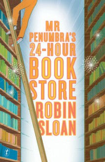 Mr. Penumbra's 24-Hour Bookstore - Robin Sloan, Ari Fliakos