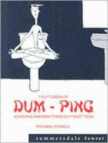 The Little Book of Dum-ping: Achieving Harmony Through Toilet Yoga - Michael Powell