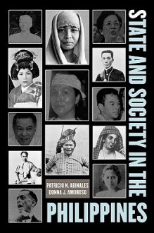 State and Society in the Philippines (State & Society in East Asia) - Patricio N. Abinales, Donna J. Amoroso