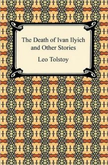 The Death of Ivan Ilyich and Other Stories - Leo Tolstoy