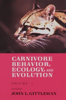 Carnivore Behavior, Ecology, and Evolution - John L. Gittleman