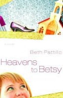 Heavens to Betsy - Beth Pattillo