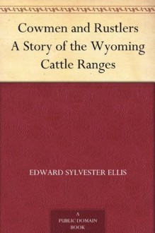 Cowmen and Rustlers A Story of the Wyoming Cattle Ranges - Edward S. Ellis