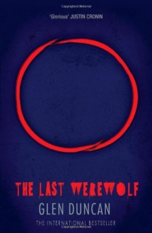 The Last Werewolf (The Last Werewolf 1) (The Last Werewolf Trilogy) by Glen Duncan (2014) Paperback - Glen Duncan