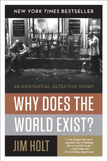 Why Does the World Exist?: An Existential Detective Story - Jim Holt