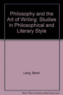 Philosophy and the Art of Writing - Berel Lang, Sidney Homan