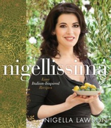 Nigellissima: Easy Italian-Inspired Recipes - Nigella Lawson