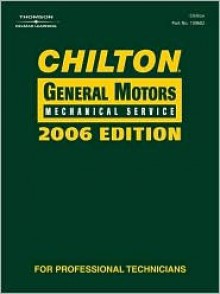 Chilton 2006 GM Mechanical Service Manual (Chilton General Motors Mechanical Service Manual) - Chilton Automotive Books, Wal, Richard J. Rivele, Thomas A. Mellon, Terry Blomquist