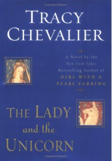 The Lady and the Unicorn - Tracy Chevalier