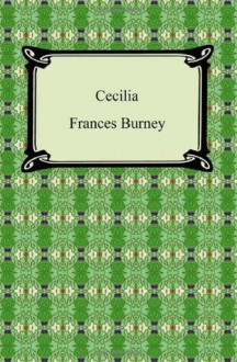 Cecilia, Or, Memoirs of an Heiress - Frances Burney