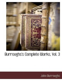 Burroughs's Complete Works, Vol. 3 - John Burroughs