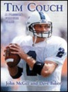 Tim Couch: A Passion for the Game - John McGill, Dave Baker