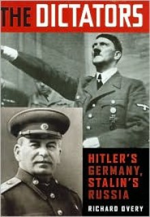 The Dictators: Hitler's Germany and Stalin's Russia - Richard Overy