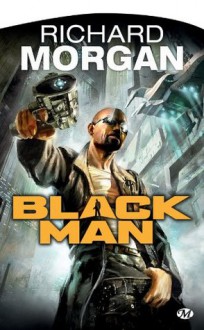 Black Man (SCIENCE FICTION) (French Edition) - Richard Morgan