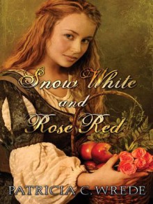 Snow White And Rose Red - Patricia C. Wrede