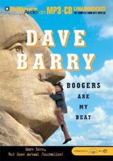 Boogers Are My Beat: More Lies, But Some Actual Journalism from Dave Barry - Dave Barry, Dick Hill