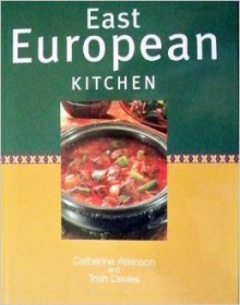 East European Kitchen - Catherine Atkinson, Trish Davies