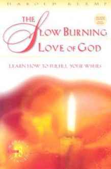 The Slow Burning Love of God: Learn How to Fulfill Your Wishes - Harold Klemp