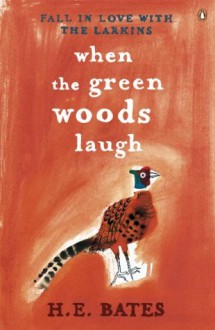 When the Green Woods Laugh - H.E. Bates