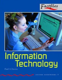 Oxford Bookworms Factfiles: Stage 3: 1,000 Headwords Information Technology - Paul A. Davies