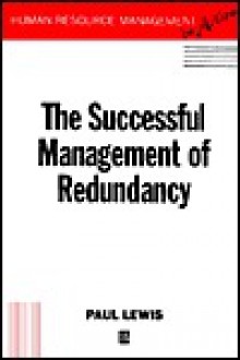 The Successful Management of Redundancy (Human Resource Management in Action) - Elaine Lewis, Paul Lewis