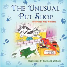 The Unusual Pet Shop - Brenda May Williams, Raymond Williams