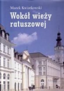 Wokół wieży ratuszowej - Marek Kwiatkowski