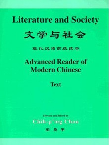 Literature and Society: Advanced Reader of Modern Chinese - Chih-p'ing Chou, Xuedong Wang, Ying Wang